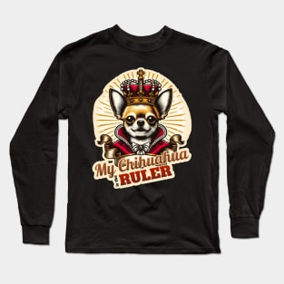 My Chihuahua is the King Long Sleeve T-Shirt